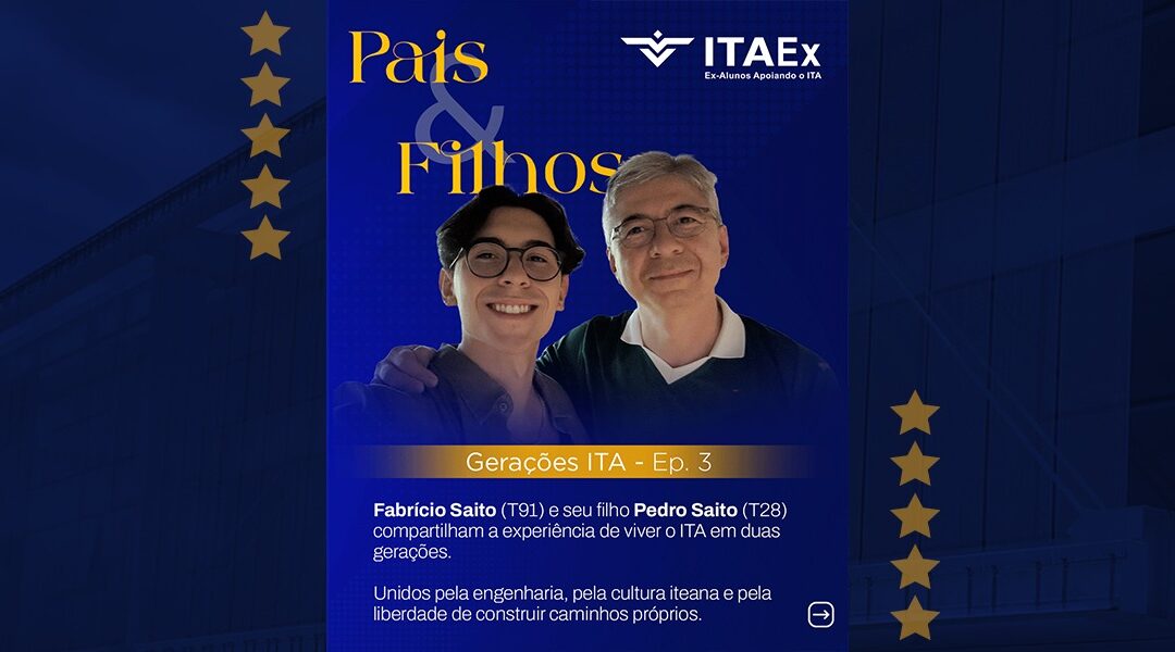 Entre liberdade e legado: pai e filho conectados pelo ITA e por caminhos próprios