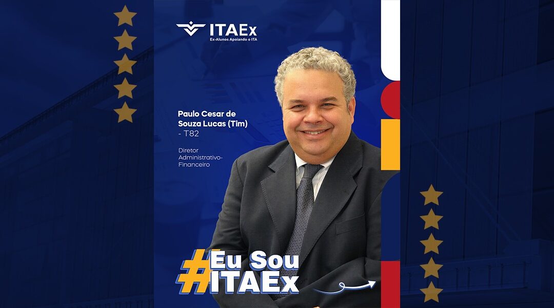 Eu Sou ITAEx | Paulo Cesar de Souza Lucas – Tim (T82) | Diretor Administrativo-Financeiro
